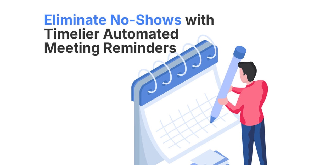 Eliminate No-Shows with Timelier Automated Meeting Reminders