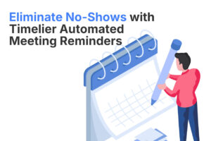 Eliminate No Shows with Timelier Automated Meeting Reminders