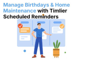 Manage birthdays and home maintenance with Timelier scheduled reminders